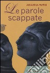 Le parole scappate. Ediz. illustrata libro