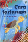 Cara tartaruga. Professor Ulisse. Ediz. illustrata libro