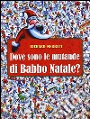 Dove sono le mutande di Babbo Natale? Ediz. illustrata libro