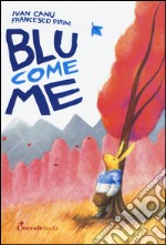 Blu come me. Ediz. illustrata libro