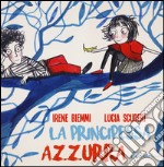 La principessa Azzurra. Ediz. illustrata libro