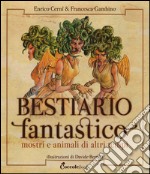 Bestiario fantastico. Mostri e animali di altri tempi. Ediz. a colori libro