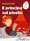 Il principe sul pisello. Ediz. a colori libro