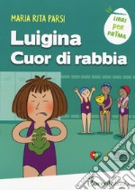 Luigina cuor di rabbia. Ediz. a colori libro