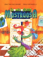 La mia classe mostruosa. Ediz. a colori libro