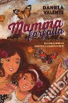 Mamma farfalla. Ediz. ad alta leggibilità libro