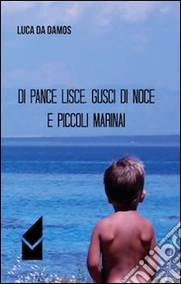 Di pance lisce, gusci di noce e piccoli marinai libro