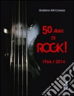 50 anni di Rock! 1964/2014 libro