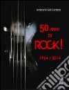 50 anni di Rock! 1964/2014 libro