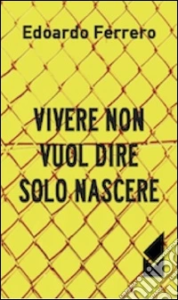 Vivere non vuol dire solo nascere