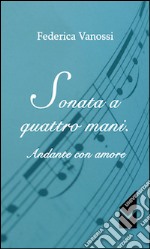 Sonata a quattro mani. Andante con amore libro