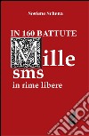 In 160 battute 1000 sms in rime libere libro