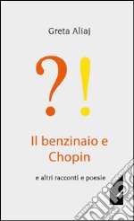 Il benzinaio e Chopin e altri racconti e poesie libro