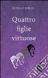 Quattro figlie virtuose libro