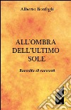 All'ombra dell'ultimo sole. Raccolta di racconti libro