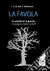 La favola. In amore ed in guerra è davvero tutto lecito? libro