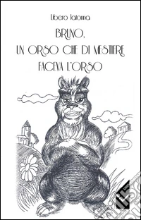 Bruno, un orso che di mestiere faceva l'orso libro