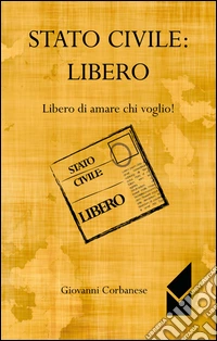 Stato civile. Libero. Libero di amare chi voglio! libro