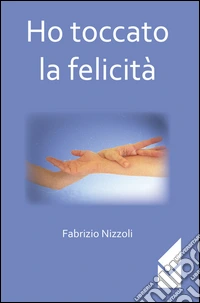 Ho toccato la felicità libro