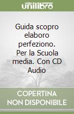 Guida scopro elaboro perfeziono. Per la Scuola media. Con CD Audio libro