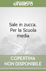 Sale in zucca. Per la Scuola media libro