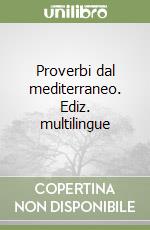 Proverbi dal mediterraneo. Ediz. multilingue