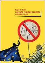 Salvare l'unione europea. Liquidare l'euro