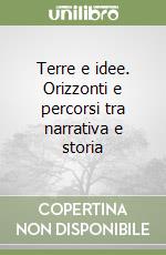 Terre e idee. Orizzonti e percorsi tra narrativa e storia libro