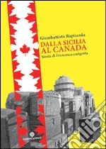 Dalla Sicilia al Canada. Storia di Francesca emigrata libro