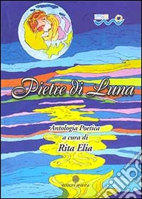 Pietre di luna. Antologia poetica libro