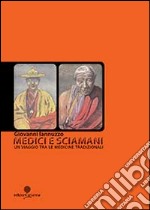 Medici e sciamani. Un viaggio tra le medicine tradizionali libro