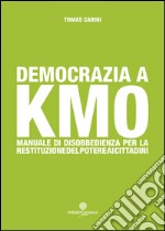 Democrazia a km 0. Manuale di disobbedienza per la restituzione del poetere ai cittadini