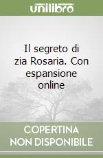 Il segreto di zia Rosaria. Con espansione online libro