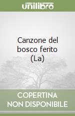 Canzone del bosco ferito (La) libro