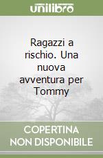 Ragazzi a rischio. Una nuova avventura per Tommy libro