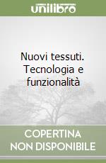 Nuovi tessuti. Tecnologia e funzionalità libro