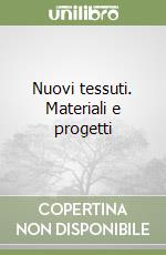 Nuovi tessuti. Materiali e progetti libro