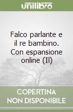 Falco parlante e il re bambino. Con espansione online (Il) libro