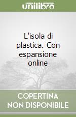 L'isola di plastica. Con espansione online libro