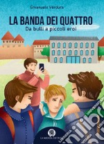 Banda dei quattro. Da bulli a piccoli supereroi. Con espansione online (La) libro