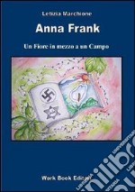 Anna Frank. Un fiore in mezzo a un campo libro