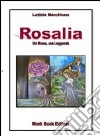 Rosalia un nome, una leggenda libro di Marchione Letizia