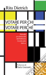 Votare per chi votare perché. Manuale pre-elettorale del politicans occidentalis italicus