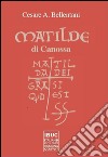 Matilde di Canossa. Matilda dei gratia si est quod est libro di Bellentani Cesare A.