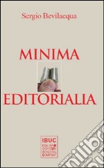 Minima editorialia. 100 meditazioni della vita offesa di lingua, letteratura ed editoria italiana