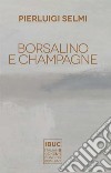 Borsalino e champagne libro di Selmi Pierluigi