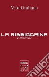 La Ribbiddrina. III libro del Trittico dell'amor tragico in terra di Sicilia. Nuova ediz. libro