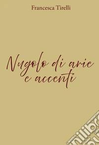 Nugolo di arie e accenti. Ediz. illustrata libro