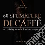 60 sfumature di caffè. Aromi da gustare e frasi da assaporare