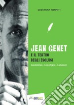 Jean Genet e il teatro degli esclusi. Les bonnes, Les nègres, Le balcon. Ediz. italiana e francese libro